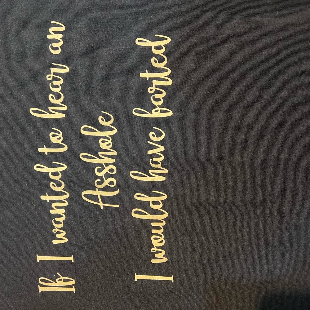 T shirts with sarcastic sayings.